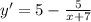 y'=5- \frac{5}{x+7}