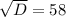 \sqrt{D}=58