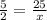 \frac{5}{2} = \frac{25}{x}