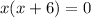 x(x+6)=0