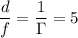 \displaystyle \frac{d}{f}=\frac{1}{\Gamma}=5