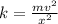 k= \frac{mv^2}{x^2}