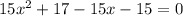 15 x^{2} +17-15x-15=0