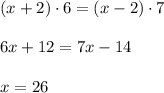 (x+2)\cdot 6=(x-2)\cdot 7\\\\6x+12=7x-14\\\\x=26