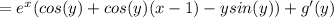 =e^x(cos(y)+cos(y)(x-1)-ysin(y))+g'(y)