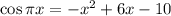 \cos \pi x=-x^2+6x-10