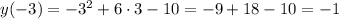 y(-3)=-3^2+6\cdot3-10=-9+18-10=-1