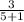 \frac{3}{5+1}