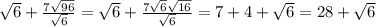 \sqrt{6}+ \frac{7 \sqrt{96} }{ \sqrt{6}}=\sqrt{6}+ \frac{7 \sqrt{6} \sqrt{16} }{ \sqrt{6}}=7+4+\sqrt{6}=28+\sqrt{6}