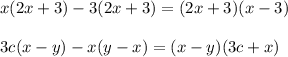 x(2x+3)-3(2x+3)=(2x+3)(x-3)\\\\3c(x-y)-x(y-x)=(x-y)(3c+x)