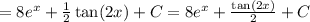 =8e^x+\frac{1}{2}\tan(2x)+C=8e^x+\frac{\tan(2x)}{2}+C