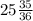 25 \frac{35}{36}