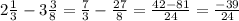 2 \frac{1}{3} -3 \frac{3}{8} = \frac{7}{3} - \frac{27}{8} = \frac{42-81}{24} = \frac{-39}{24}