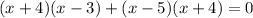 (x+4)(x-3) + (x-5)(x+4) = 0