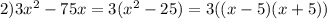 2) 3 x^{2} -75x=3( x^{2} -25)=3((x-5)(x+5))