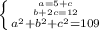 \left \{ {{a=5+c} \atop {b+2c=12}}\atop {a^2+b^2+c^2=109}} \right.