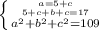 \left \{ {{a=5+c} \atop {5+c+b+c=17}}\atop {a^2+b^2+c^2=109}} \right.