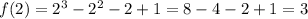 f(2)=2^3-2^2-2+1=8-4-2+1=3