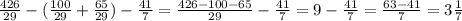 \frac{426}{29} -( \frac{100}{29} + \frac{65}{29} )- \frac{41}{7}= \frac{426-100-65}{29} - \frac{41}{7}= 9- \frac{41}{7} = \frac{63-41}{7} =3 \frac{1}{7}