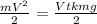 \frac{mV^2}{2} = \frac{Vtkmg}{2}