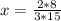 x= \frac{2*8}{3*15}