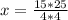 x=\frac{15*25}{4*4}