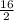 \frac{16}{2}