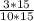 \frac{3*15}{10*15}