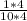 \frac{1*4}{10*4}