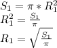 S_{1} = \pi * R^{2}_{1} \\ R^{2}_{1} = \frac{ S_{1}}{ \pi } \\ R_{1} =\sqrt{\frac{ S_{1}}{ \pi }}
