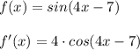 f(x)=sin(4x-7)\\\\f'(x)=4\cdot cos(4x-7)