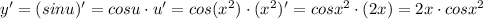 y'=(sinu)'=cosu\cdot u'=cos(x^2)\cdot (x^2)'=cosx^2\cdot (2x)=2x\cdot cosx^2