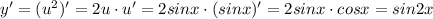 y'=(u^2)'=2u\cdot u'=2sinx\cdot (sinx)'=2sinx\cdot cosx=sin2x