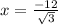 x=\frac{-12}{\sqrt{3}}