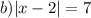 b)|x-2|=7