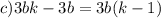 c)3bk-3b=3b(k-1)