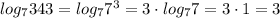 log_7343=log_77^3=3\cdot log_77=3 \cdot 1 = 3