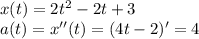 x(t)=2t^2-2t+3\\a(t)=x''(t)=(4t-2)'=4\\