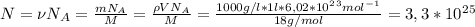 N = \nu N_A = \frac{mN_A}{M} = \frac{\rho VN_A}{M} = \frac{1000 g/l*1l*6,02*10^2^3 mol^-^1}{18g/mol} = 3,3*10^2^5