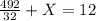 \frac{492}{32} +X=12