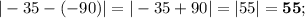 |-35-(-90)|=|-35+90|=|55|=\textbf{55};