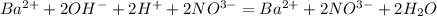 Ba^{2+} +2O H^{-} +2 H^{+} +2N O^{3-} = Ba^{2+} +2N O^{3-} +2 H_{2} O