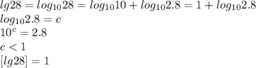 lg28=log_{10}28 = log_{10}10+log_{10}2.8=1+log_{10}2.8 \\&#10; log_{10}2.8=c\\&#10;10^c=2.8\\&#10; c