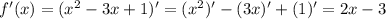 f'(x)= (x^2-3x+1)' = (x^2)' - (3x)' +(1)' = 2x-3