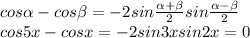 cos \alpha -cos \beta =-2sin \frac{ \alpha + \beta }{2}sin \frac{ \alpha - \beta }{2} \\ cos5x-cosx=-2sin3xsin2x=0