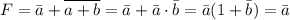 F=\bar a+\overline{a+b}=\bar a+\bar a\cdot\bar b=\bar a(1+\bar b)=\bar a