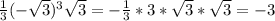 \frac{1}{3}(-\sqrt3)^3\sqrt3=- \frac{1}{3} *3*\sqrt3 *\sqrt3=-3