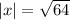 |x|= \sqrt{64}