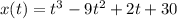 x(t)=t^3-9t^2+2t+30&#10;