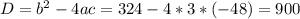 D=b^2-4ac= 324-4*3*(-48)=900